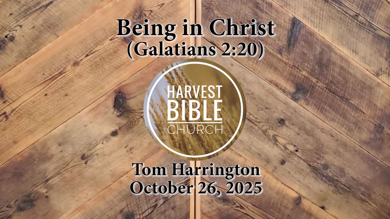 20251026 - Being in Christ (Galatians 2:20) [Tom Harrington]