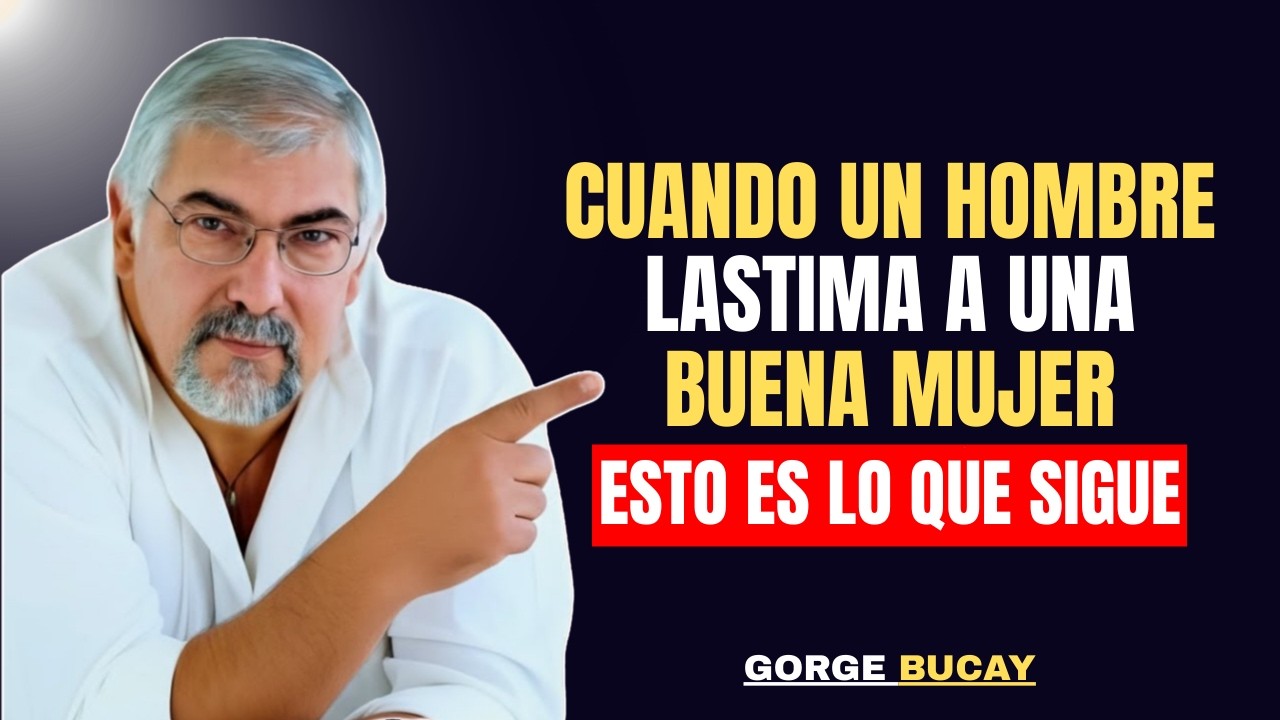 Cuando un hombre hiere a una buena mujer, esto es lo que sigue | Jorge Bucay