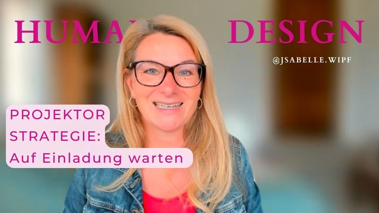 Die Human Design Projektor Strategie | Auf die Einladung warten I Struggelst du?