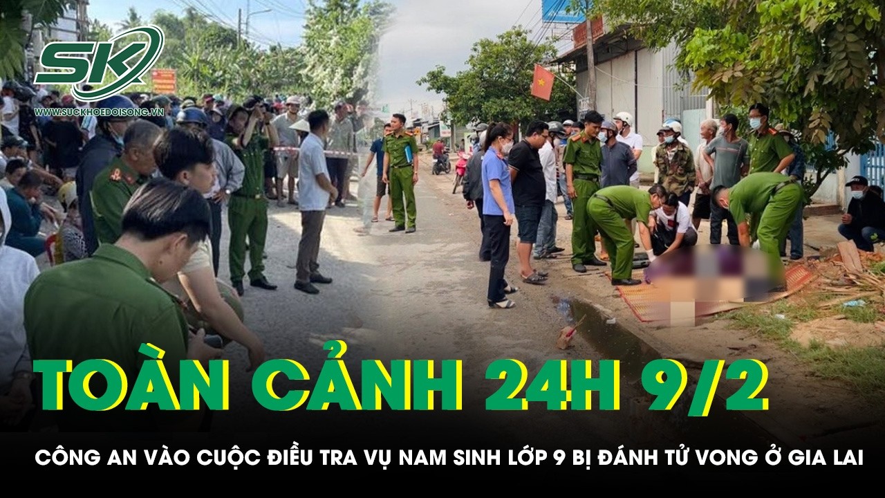 Toàn cảnh 24H 9/2: Công an vào cuộc điều tra vụ nam sinh lớp 9 bị đánh tử vong ở Gia Lai