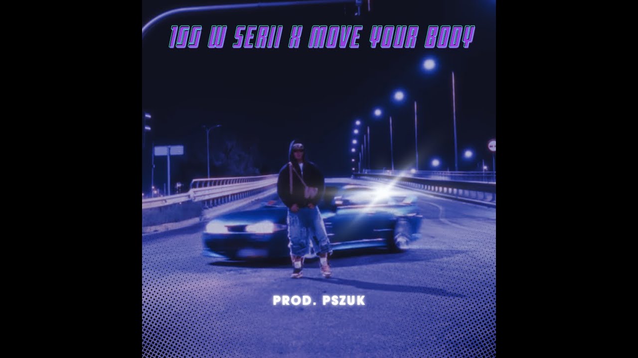 100 W SERII X MOVE YOUR BODY (prod.pszuk)