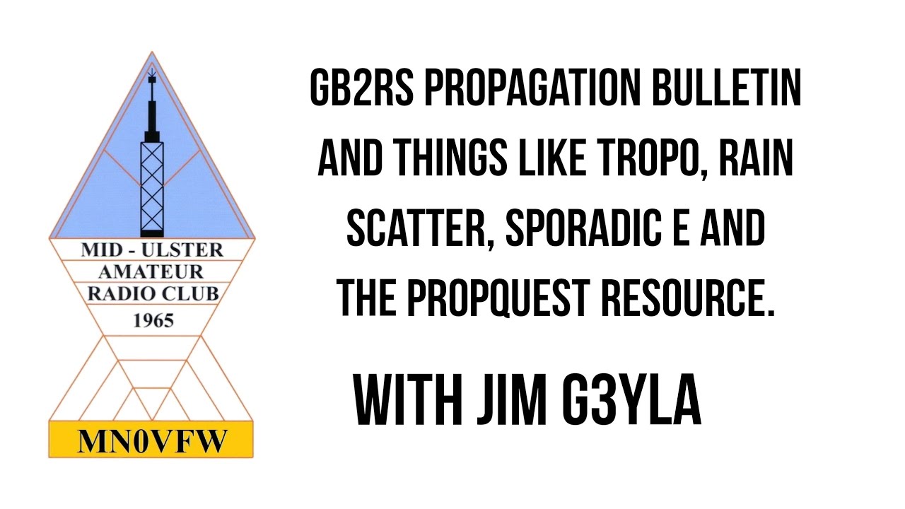 GB2RS propagation bulletin and things like Tropo, Rain Scatter, Sporadic E and the Propquest.