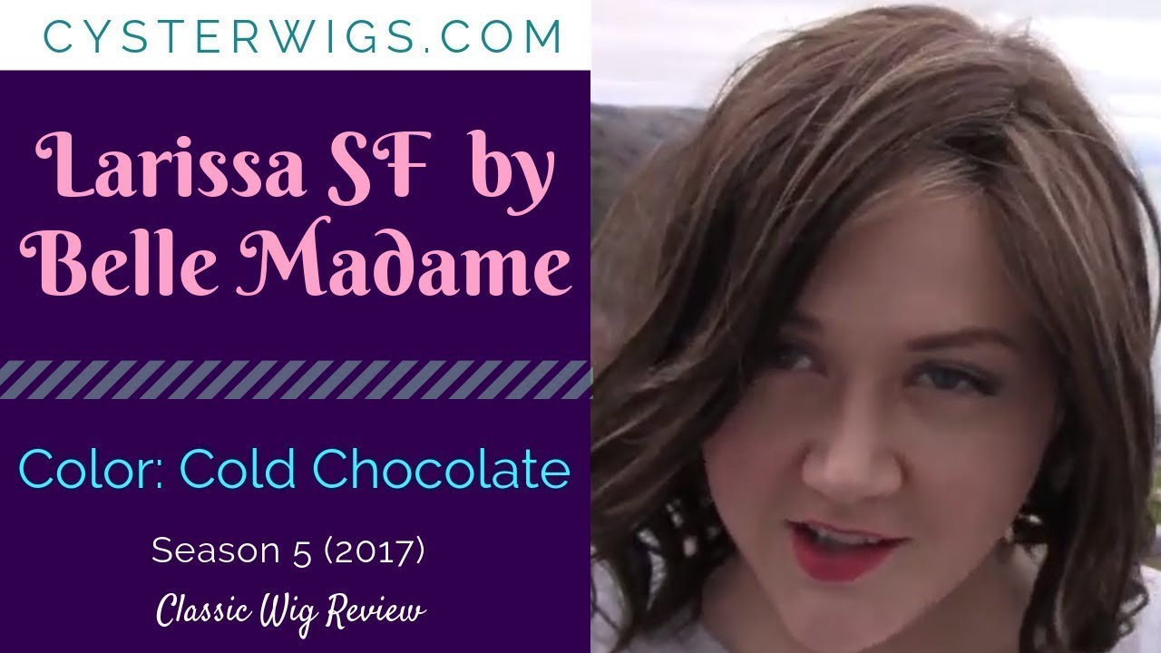CysterWigs Wig Review: Larissa SF by Belle Madame, Color: Cold Chocolate [S5E589 2017]