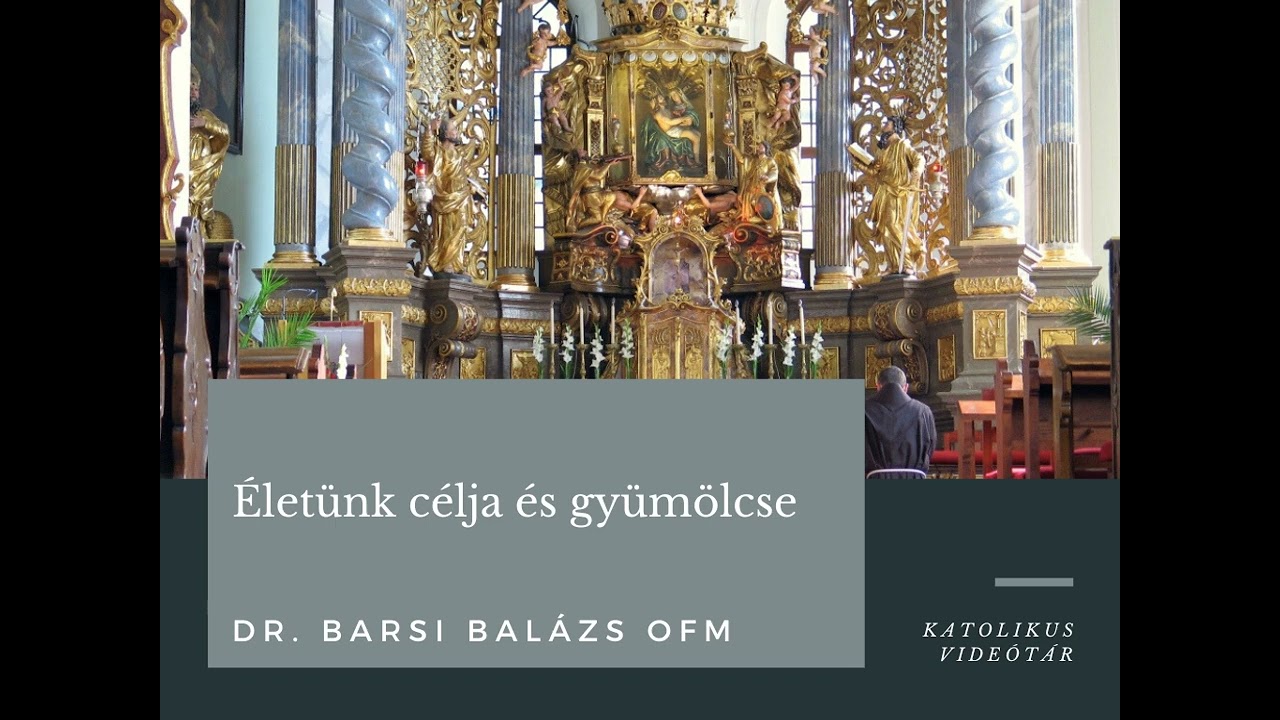 Dr. Barsi Balázs OFM: Életünk célja és gyümölcse
