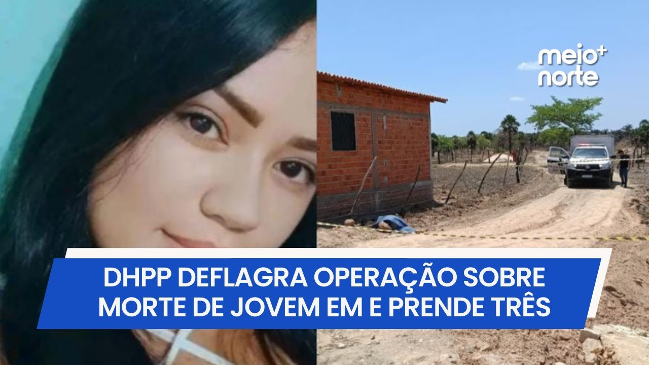 DHPP deflagra operação sobre morte de jovem em Teresina e prende três pessoas | Meio Norte