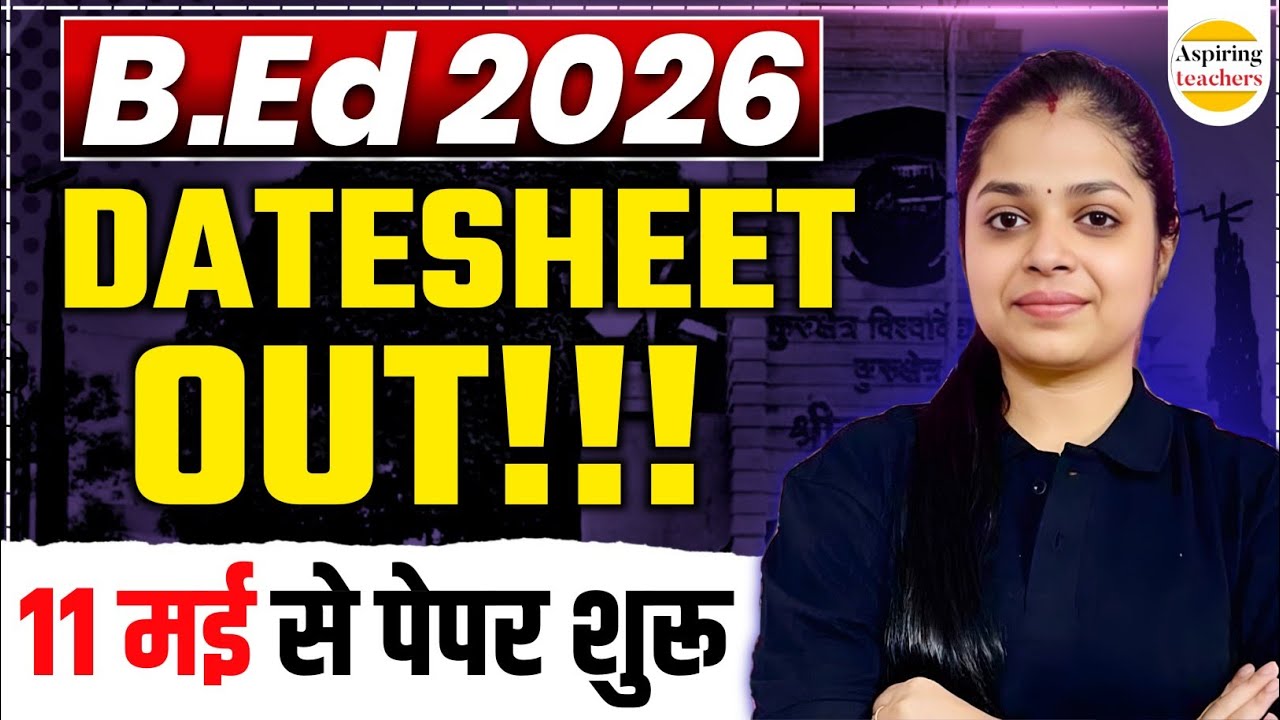 B.Ed 1st & 2nd Year Exam Datesheet 2026 | B.Ed Exam Date 11 May 2026 Update