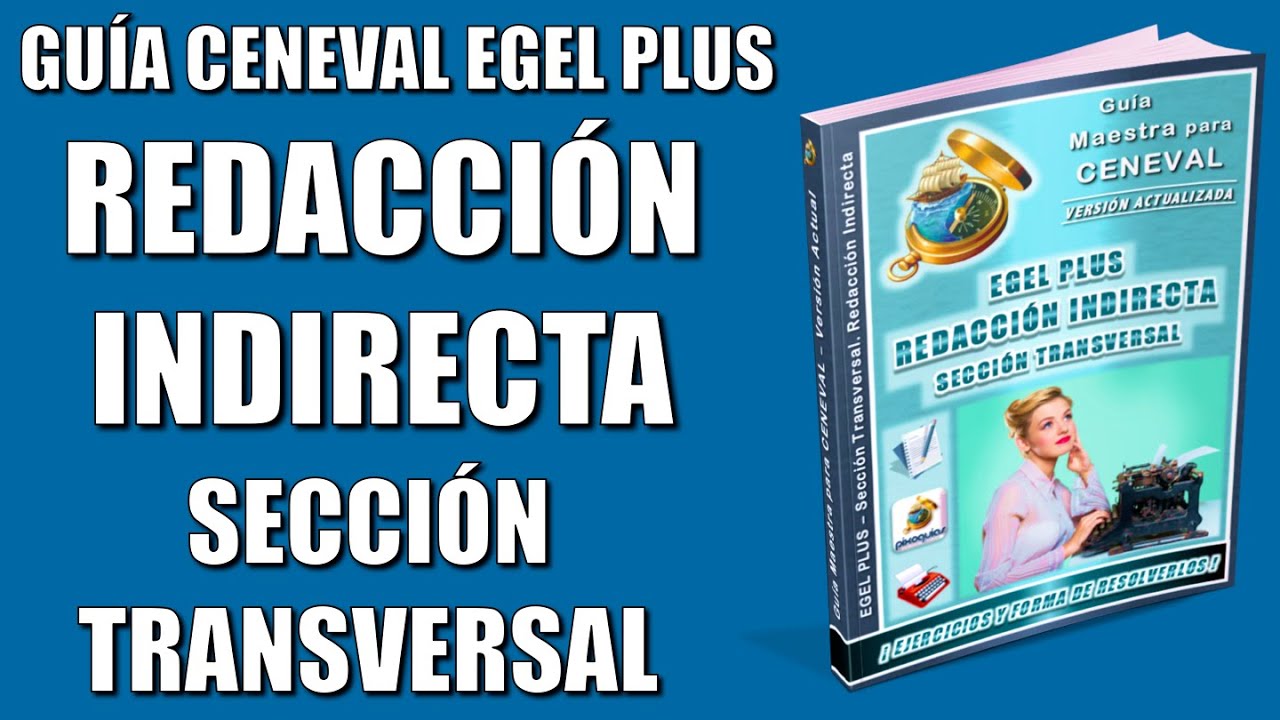 Guía CENEVAL EGEL PLUS REDACCIÓN INDIRECTA + Reactivos Simulador para la SECCIÓN TRANSVERSAL