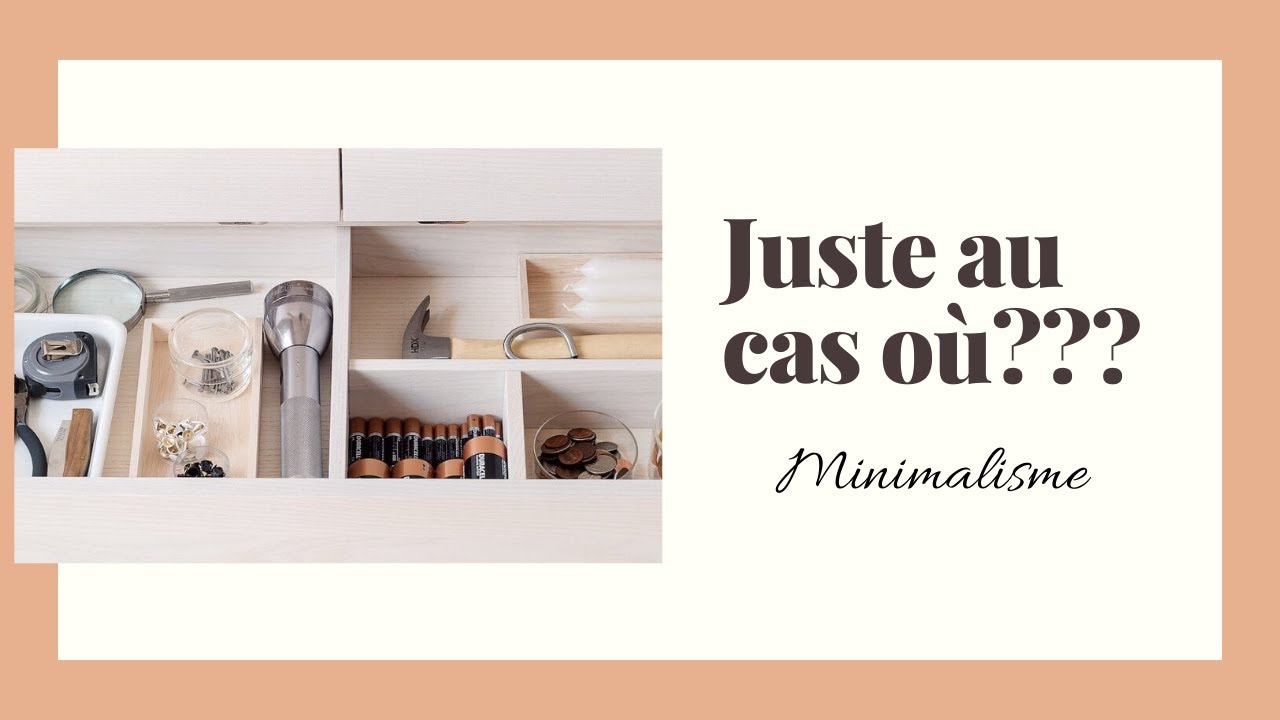 Que faire des "Au cas où"? | Minimalisme