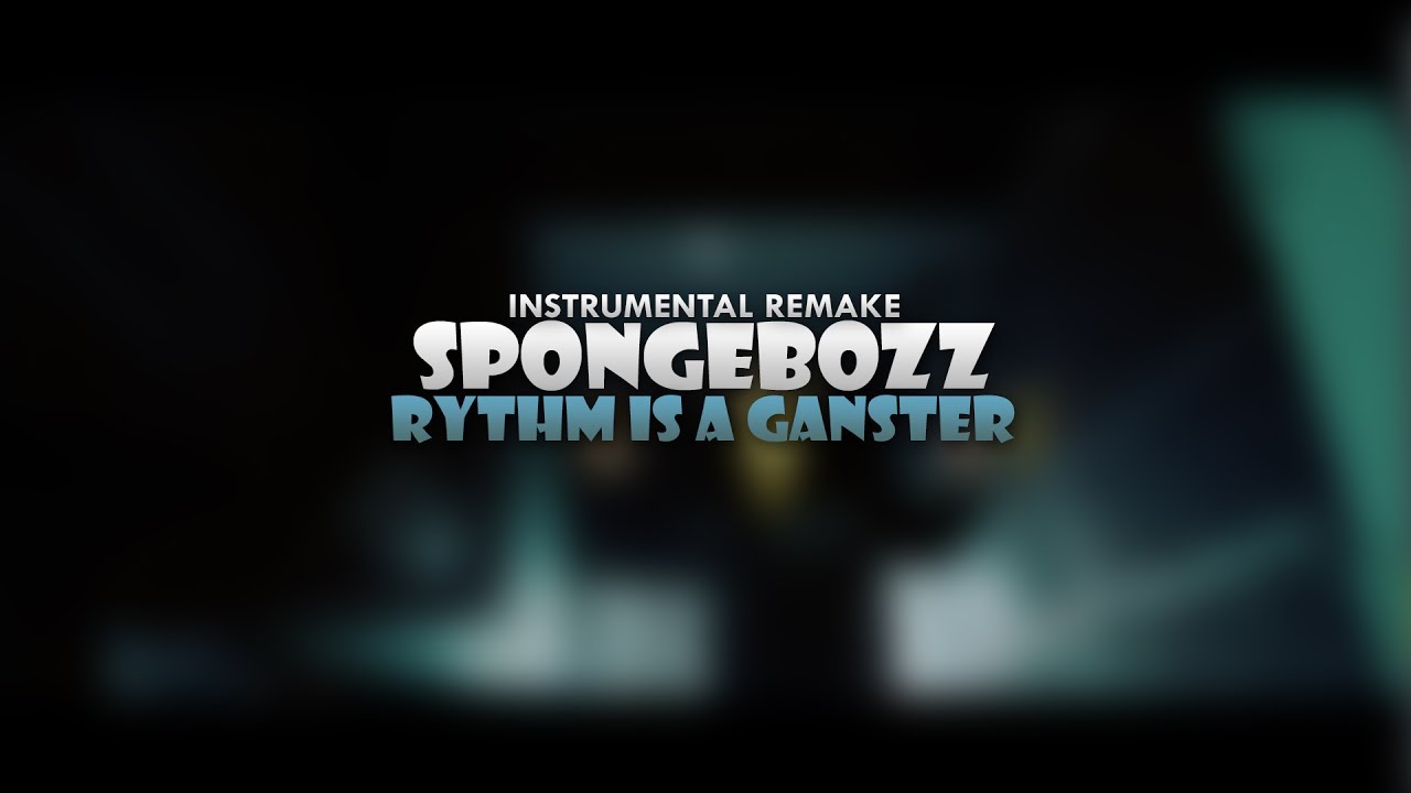 SpongeBOZZ - Rhythm Is a Gangster (Instrumental Remake)