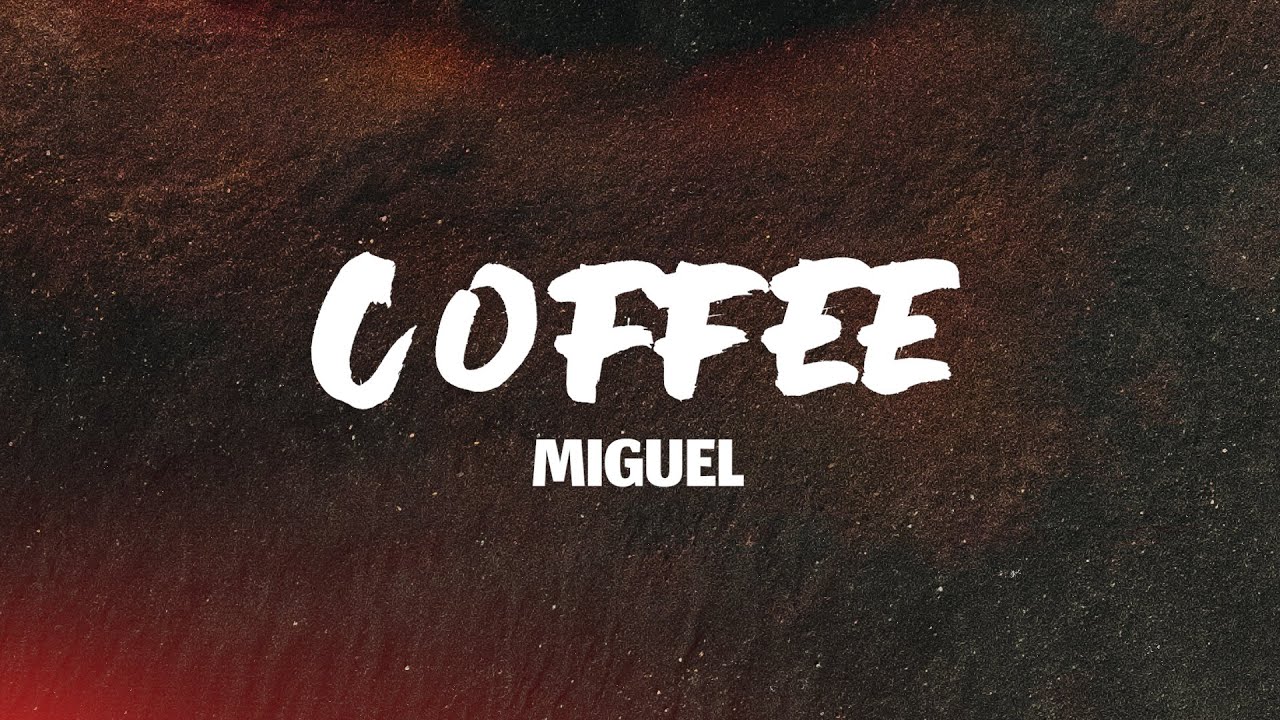 Miguel - Coffee (Lyrics)