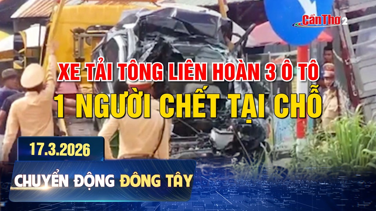Xe tải tông liên hoàn 3 ô tô, 1 người chết tại chỗ  | Chuyển động Đông Tây 17.03.2026 | Cần Thơ