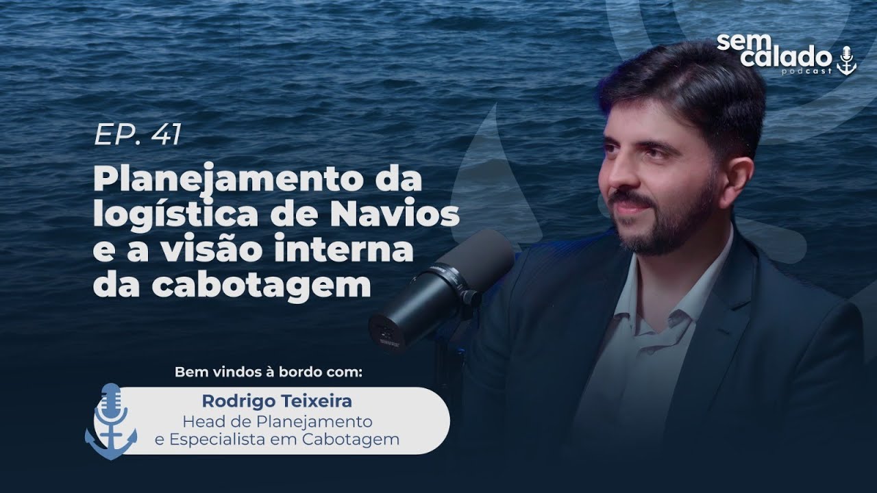 Sem Calado-Podcast |Ep41 Planejamento Log&iacute;stico de Navios: A Vis&atilde;o da Cabotagem com Rodrigo Teixeira