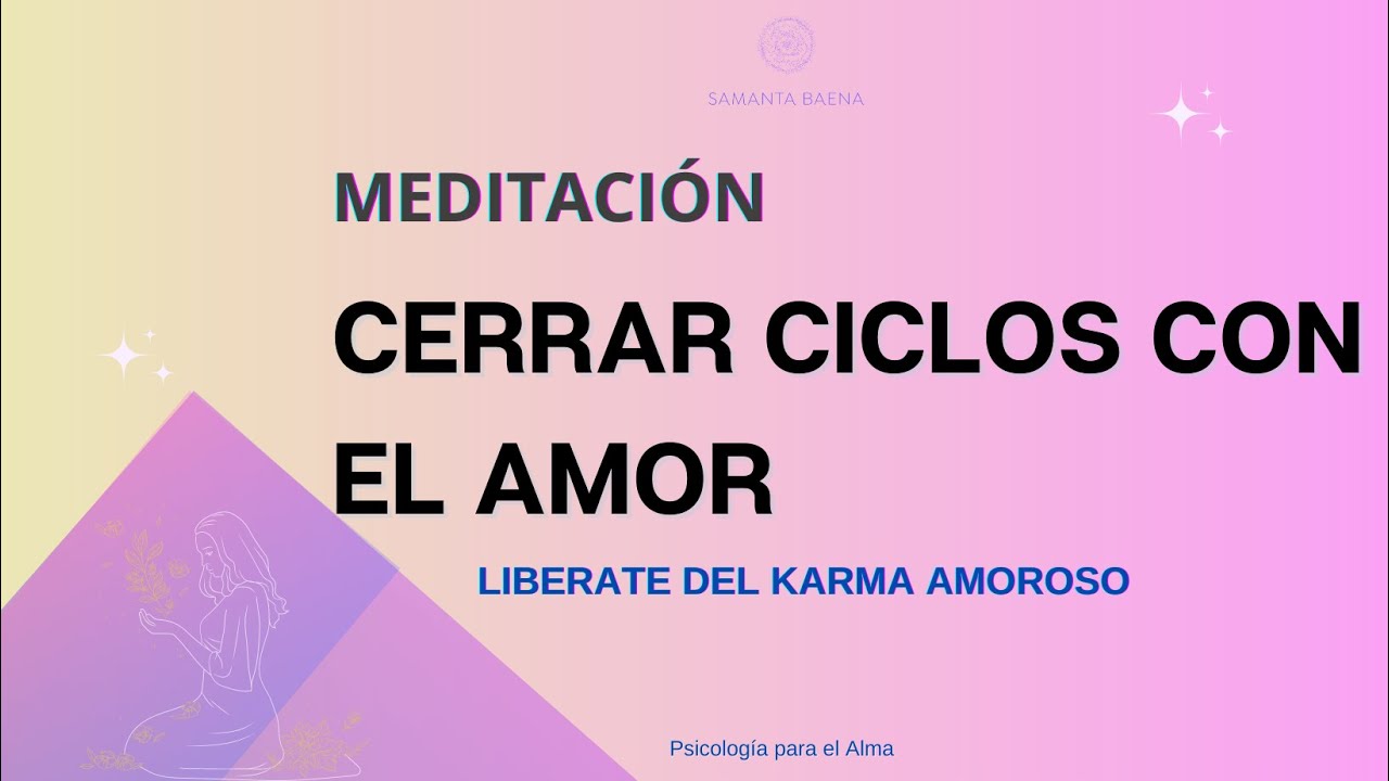 💫❤️CERRAR CICLOS CON EL AMOR  🌷 MEDITACIÓN