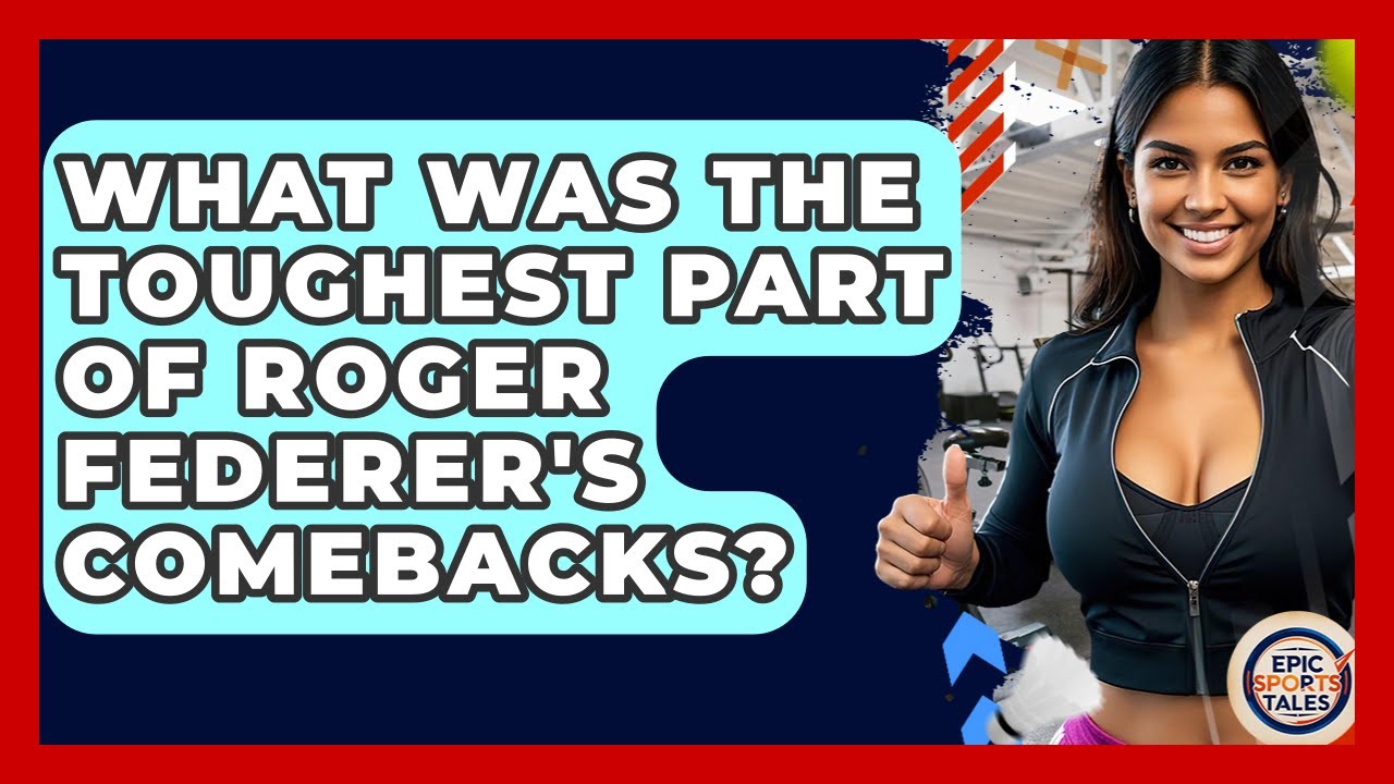 What Was The Toughest Part Of Roger Federer's Comebacks? - Epic Sports Tales