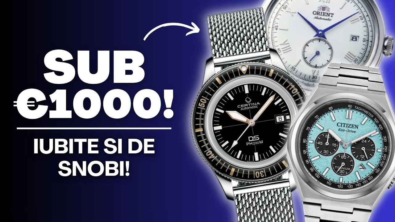 TOP 15 Ceasuri sub 1000€ pe care și SNOBII le respectă! (2026)