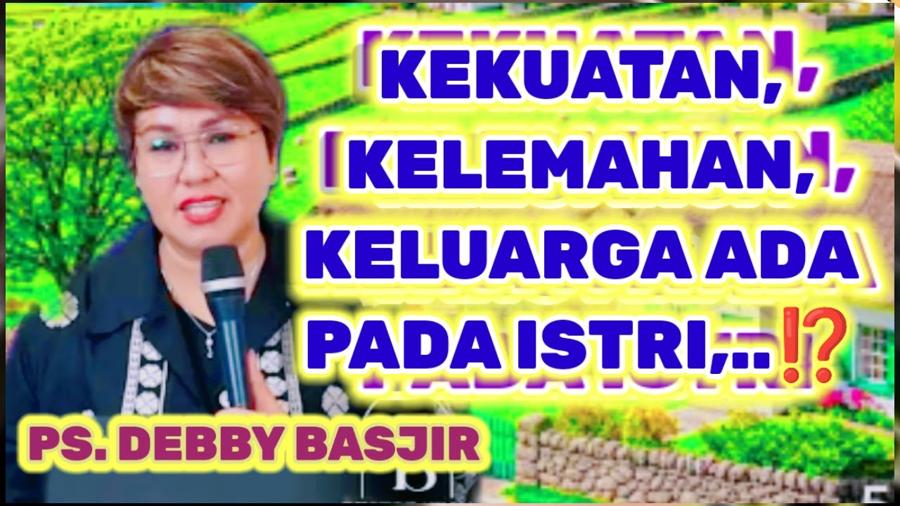 PS. DEBBY BASJIR, ⭕ KEKUATAN, KELEMAHAN, KELUARGA ADA PADA ISTRI, KHOTBAH KRISTEN
