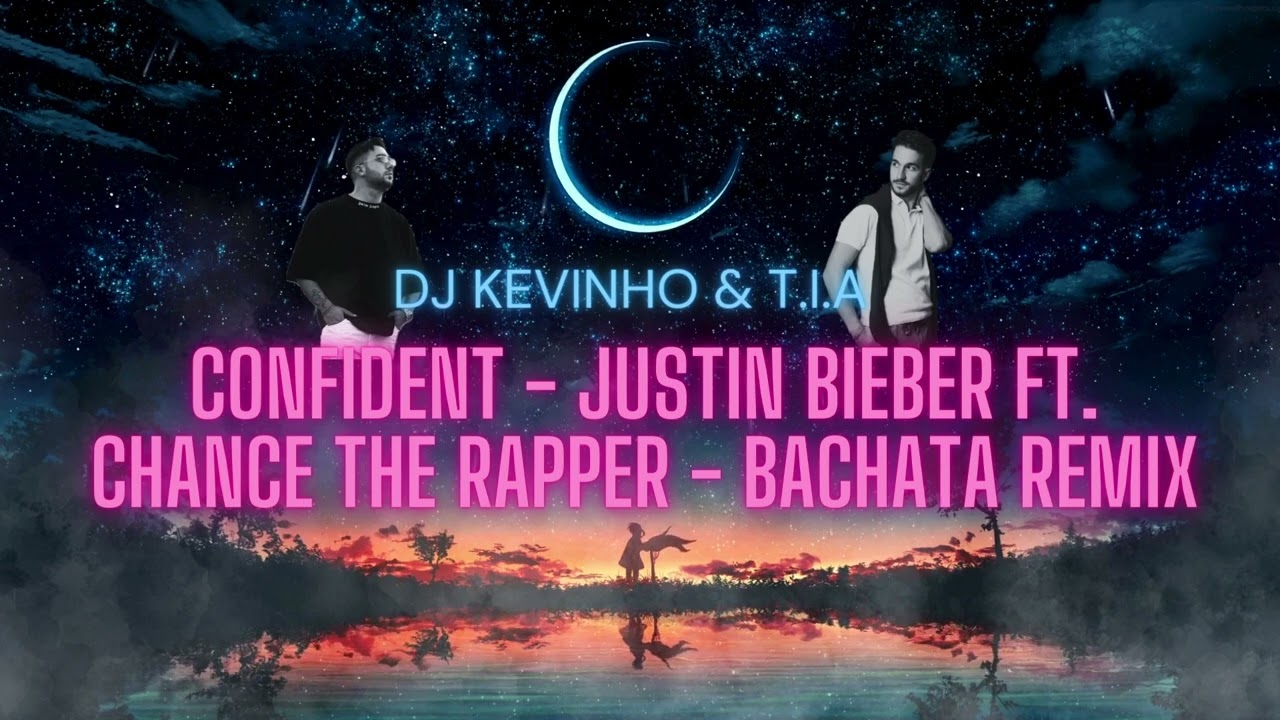 Confident Justin Bieber ft. Chance the Rapper BACHATA REMIX - DJ KEVINHO & T.I.A