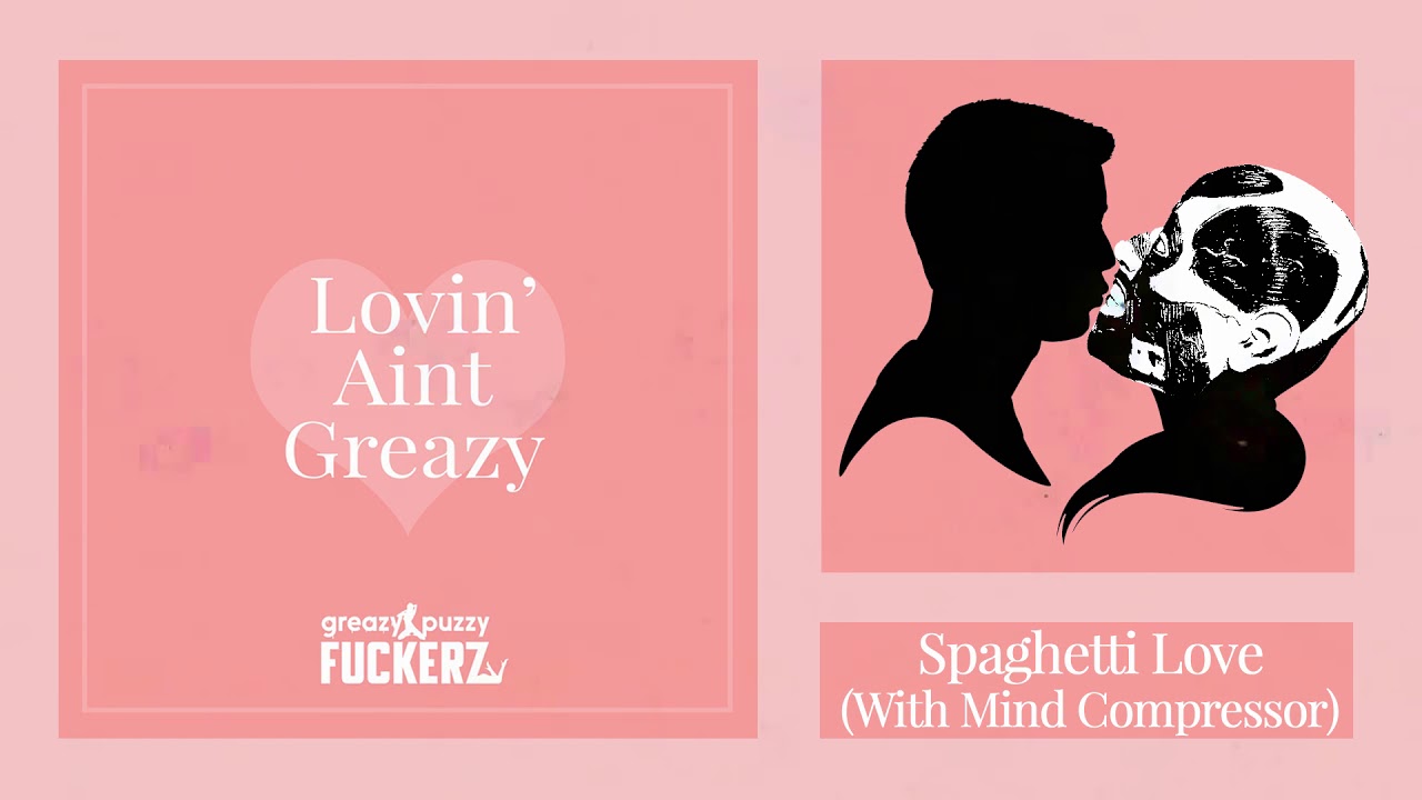 Greazy Puzzy Fuckerz & Mind Compressor - Spaghetti Love (Album Preview)