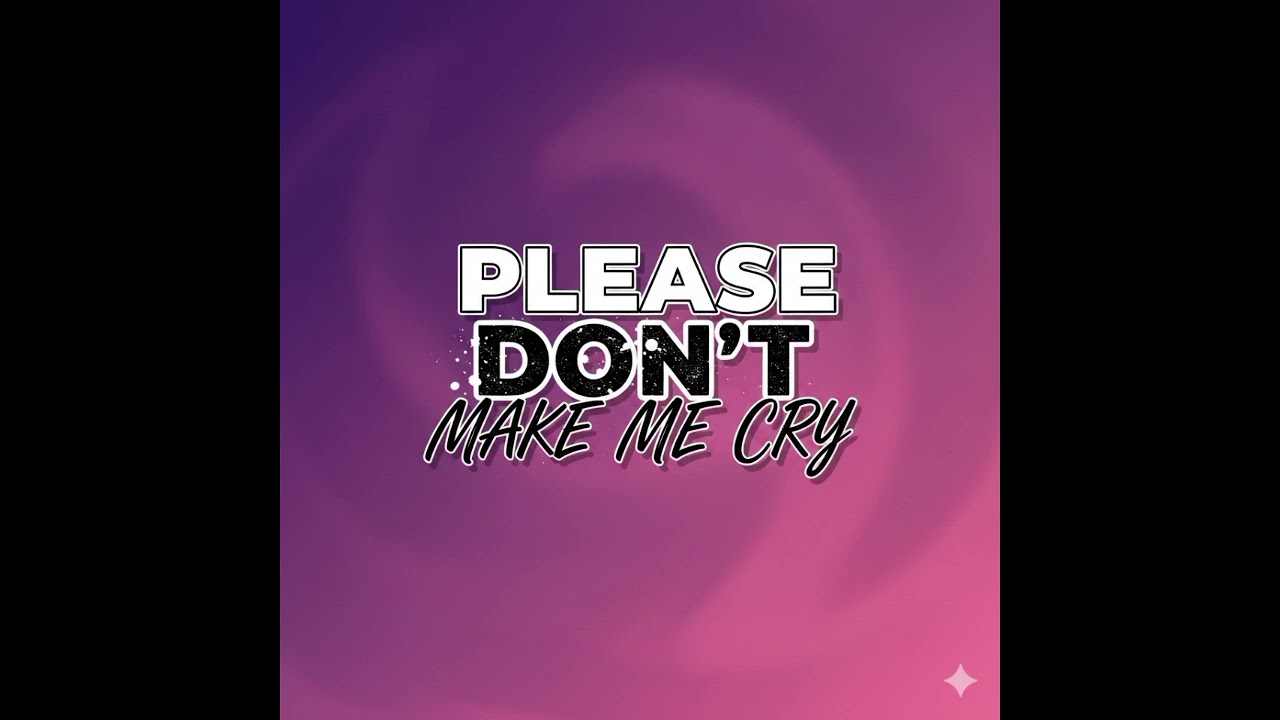 Please Don't Make Me Cry 