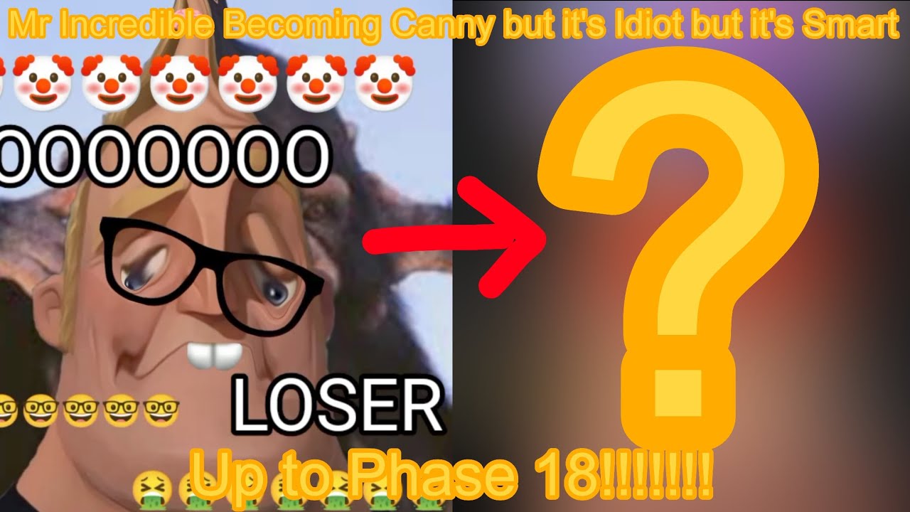 Mr Incredible Becoming Canny but it's Idiot but it's Smart - Part 1: Up to Phase 18!!!!!!!!!!!!!!!!!