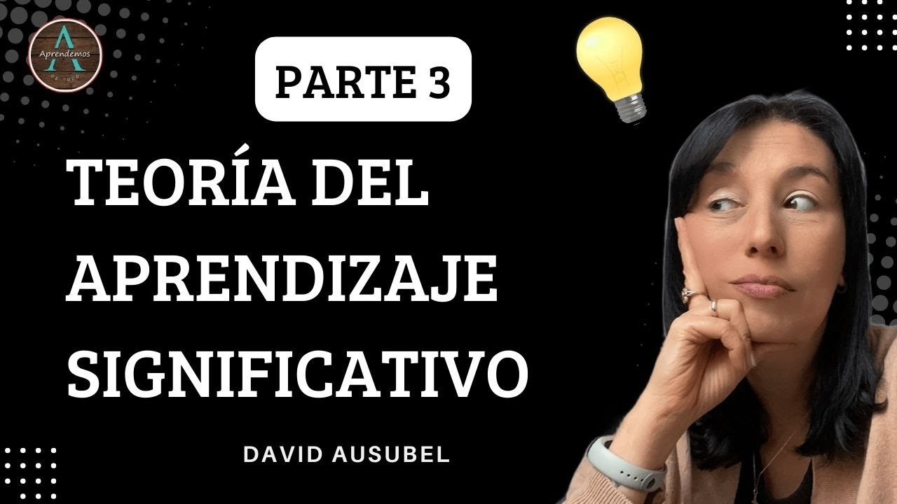 RESUMEN DE LA TEORÍA DEL APRENDIZAJE SIGNIFICATIVO de David Ausubel - MEANINGFUL LEARNING THEORY