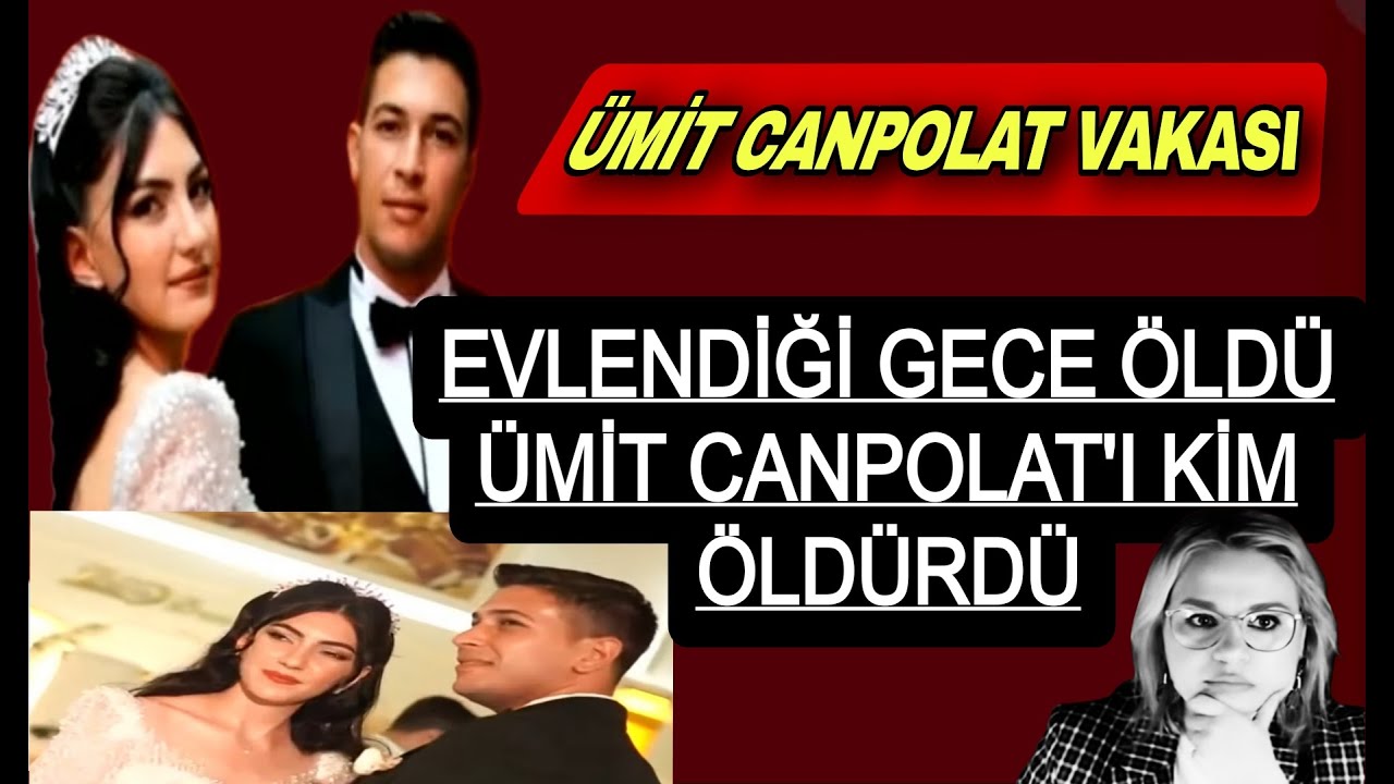 Ümit Canpolat Vakası. Evlendiği gece öldürüldü Karısı Müge ne biliyor.
