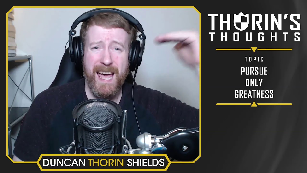 Thorin's Thoughts - Pursue Only Greatness (General)