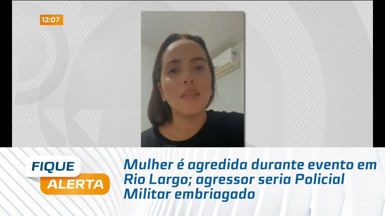 Mulher é agredida durante evento em Rio Largo; agressor seria Policial Militar embriagado