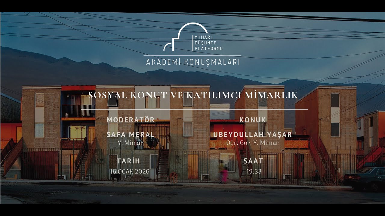 AKADEMİ KONUŞMALARI | Sosyal Konut ve Katılımcı Mimarlık