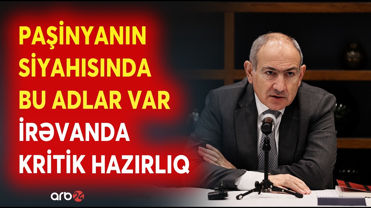 SON DƏQİQƏ! Paşinyanın siyahısı BƏLLİ OLDU -İrəvanda seçkiöncəsi KRİTİK HAZIRLIQ - CANLI
