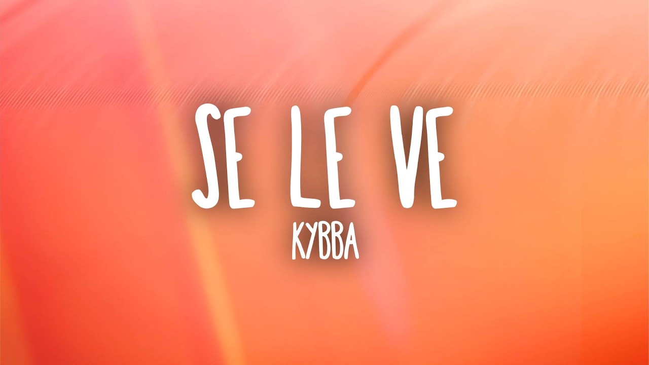 Kybba - Se Le Ve (Letra/Lyrics)