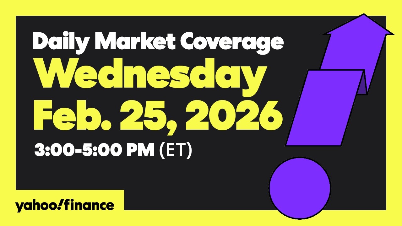 LIVE: Daily Market Coverage Feb. 25, 2026 3PM-5PM (ET)  | Yahoo Finance