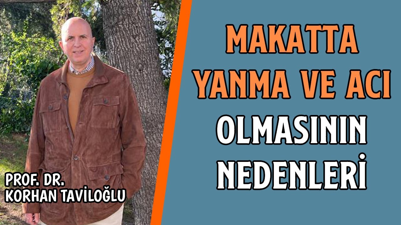 Makatta Yanma ve Acı Olmasının Nedenleri | Prof. Dr. Korhan Taviloğlu