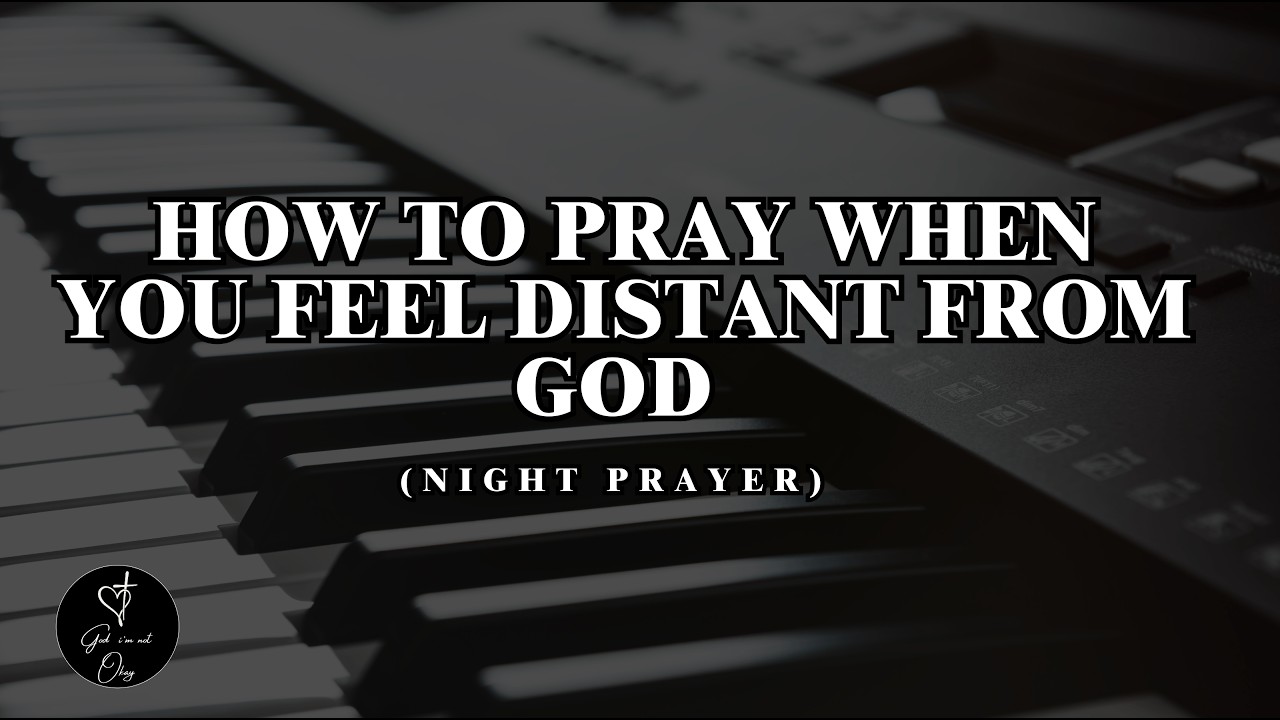 Late Night Prayer for When You Feel Far From God | Christian Worship Prayer Song