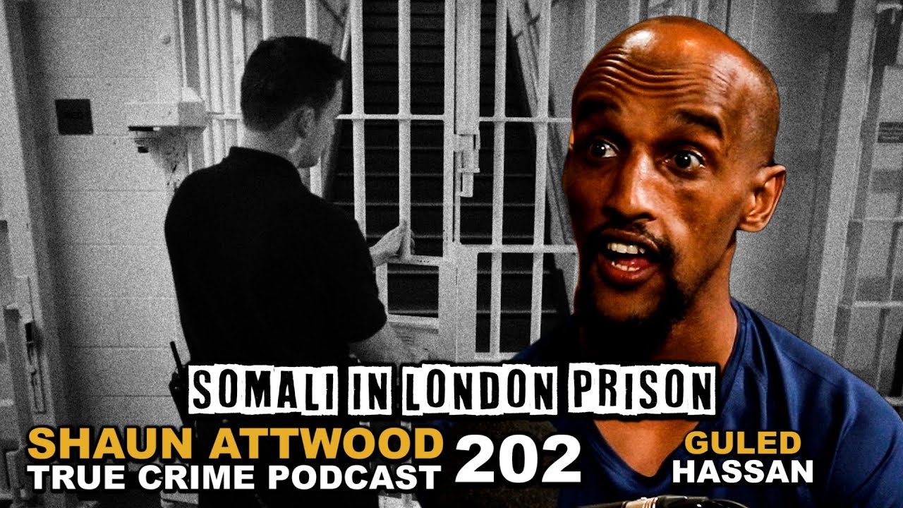 Somali In London Prison: Guled Hassan | True Crime Podcast 202