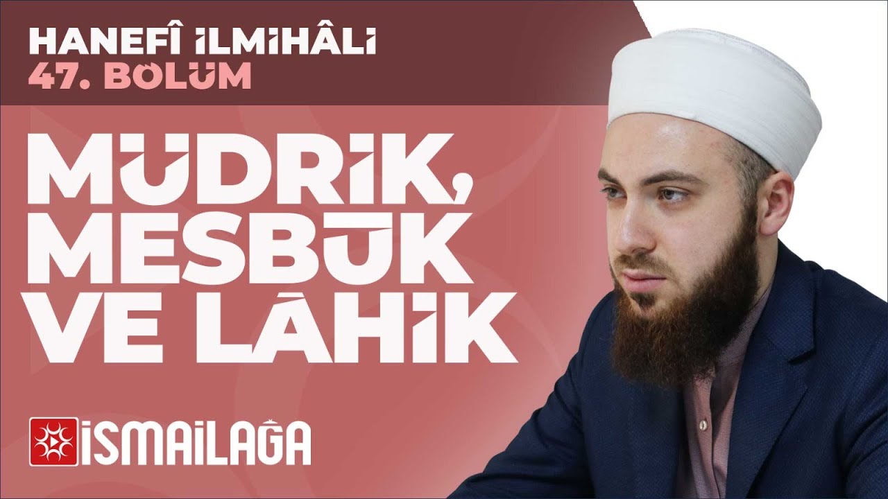 Hanefî İlmihâli – 47: Müdrik, Mesbûk ve Lâhik – Abdülmecid Altaş Hoca Efendi