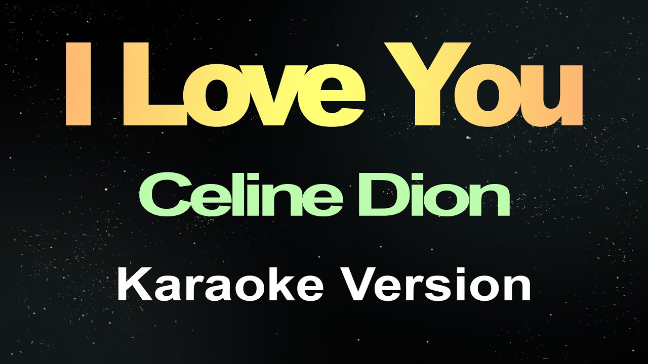 I Love You - Céline Dion (Karaoke Version)