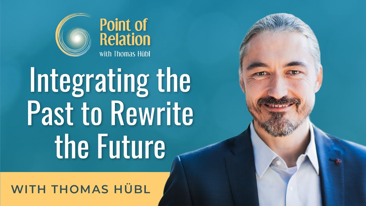 Integrating the Past to Rewrite the Future | Point of Relation Podcast | Thomas Hübl