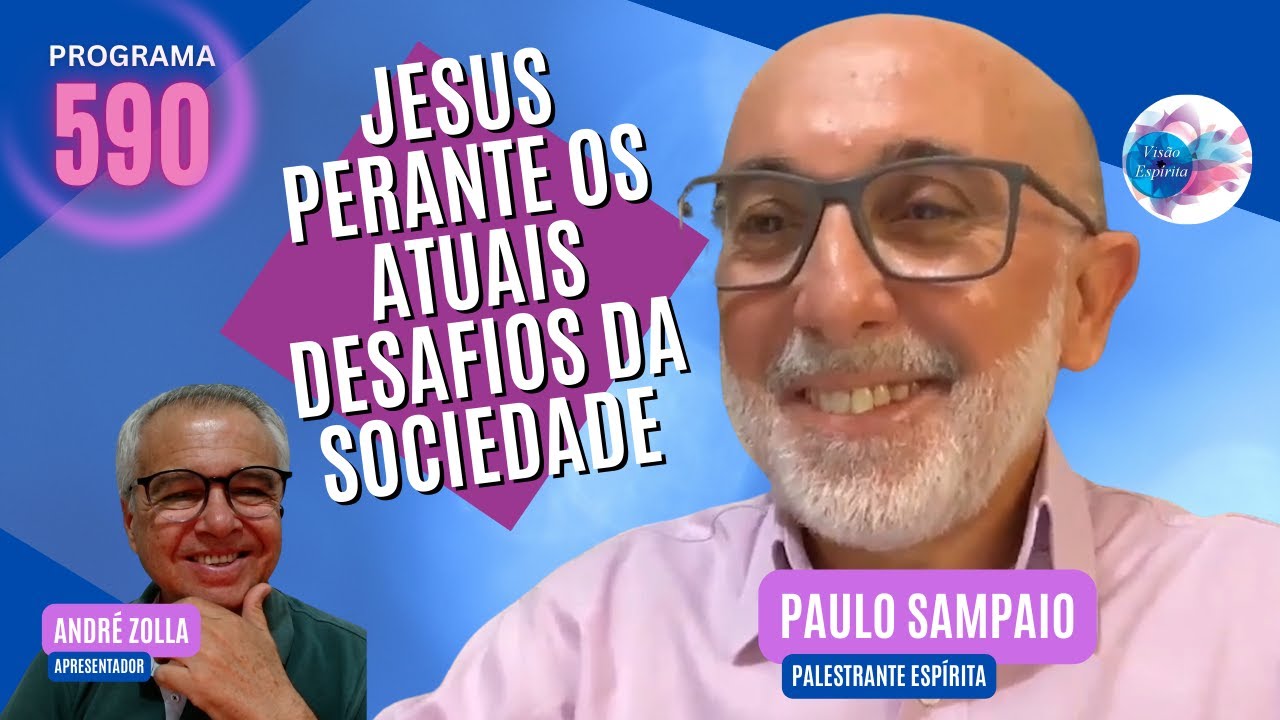 JESUS E OS ATUAIS DESAFIOS DA SOCIEDADE- PAULO SAMPAIO - Visão Espírita #590 - (01/02/2026)