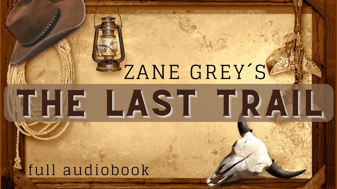 The Last Trail. By Zane Grey. Full Audiobook.