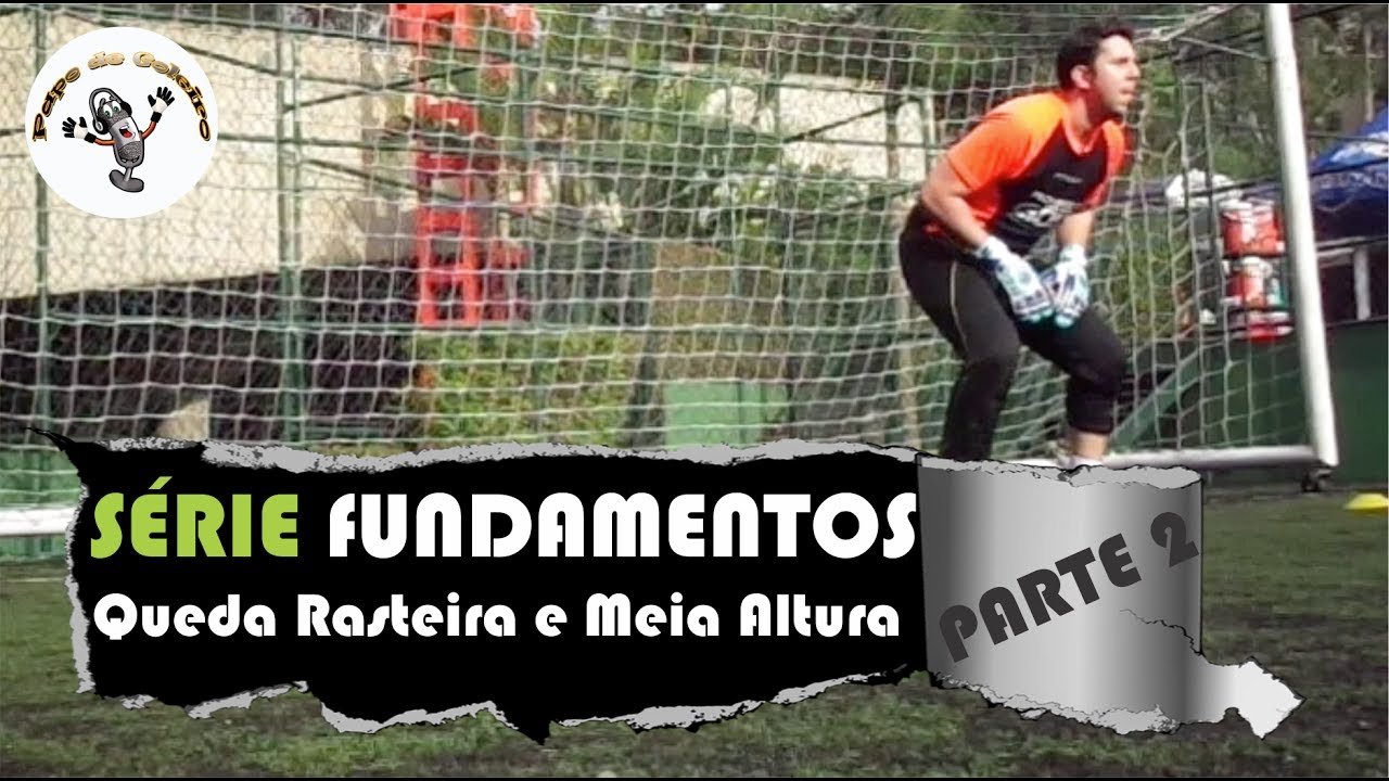 SÉRIE FUNDAMENTOS - Quedas rasteira e meia altura - Papo de Goleiro (Treinamento específico)