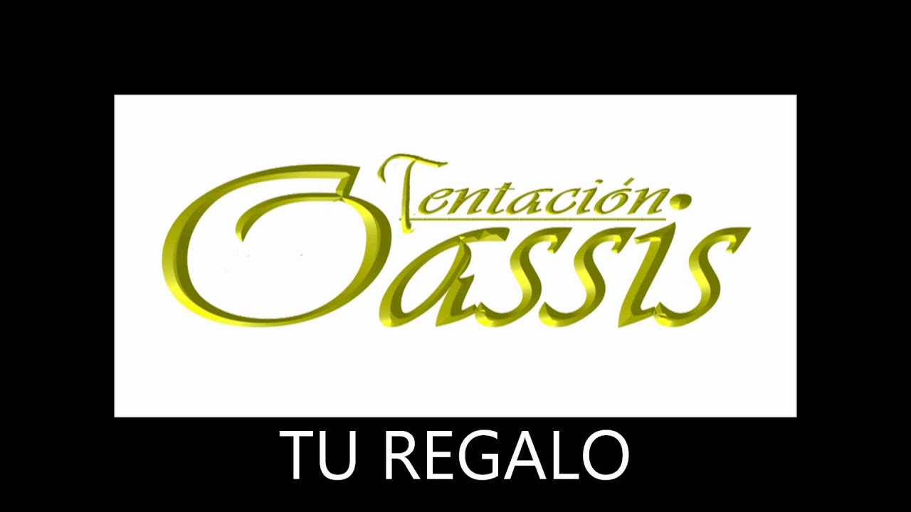 TENTACION OASSIS.-  TU REGALO