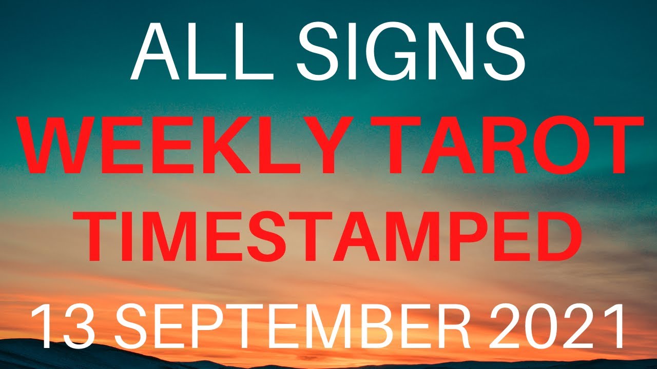 ALL SIGNS WEEKLY TAROT 13 SEPTEMBER 2021 TIMESTAMPED