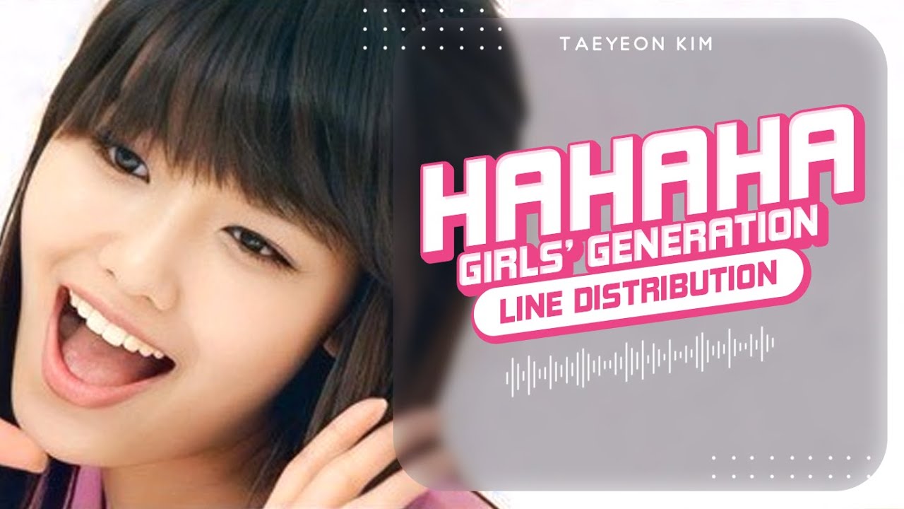 Hahaha Song - Girls’ Generation (소녀시대) | Line Distribution