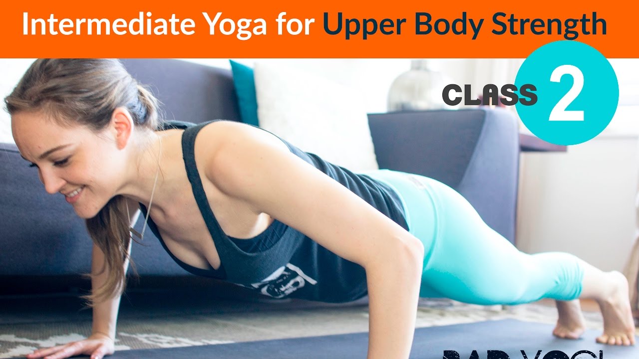 Class 2: Intermediate Yoga for Upper Body Strength