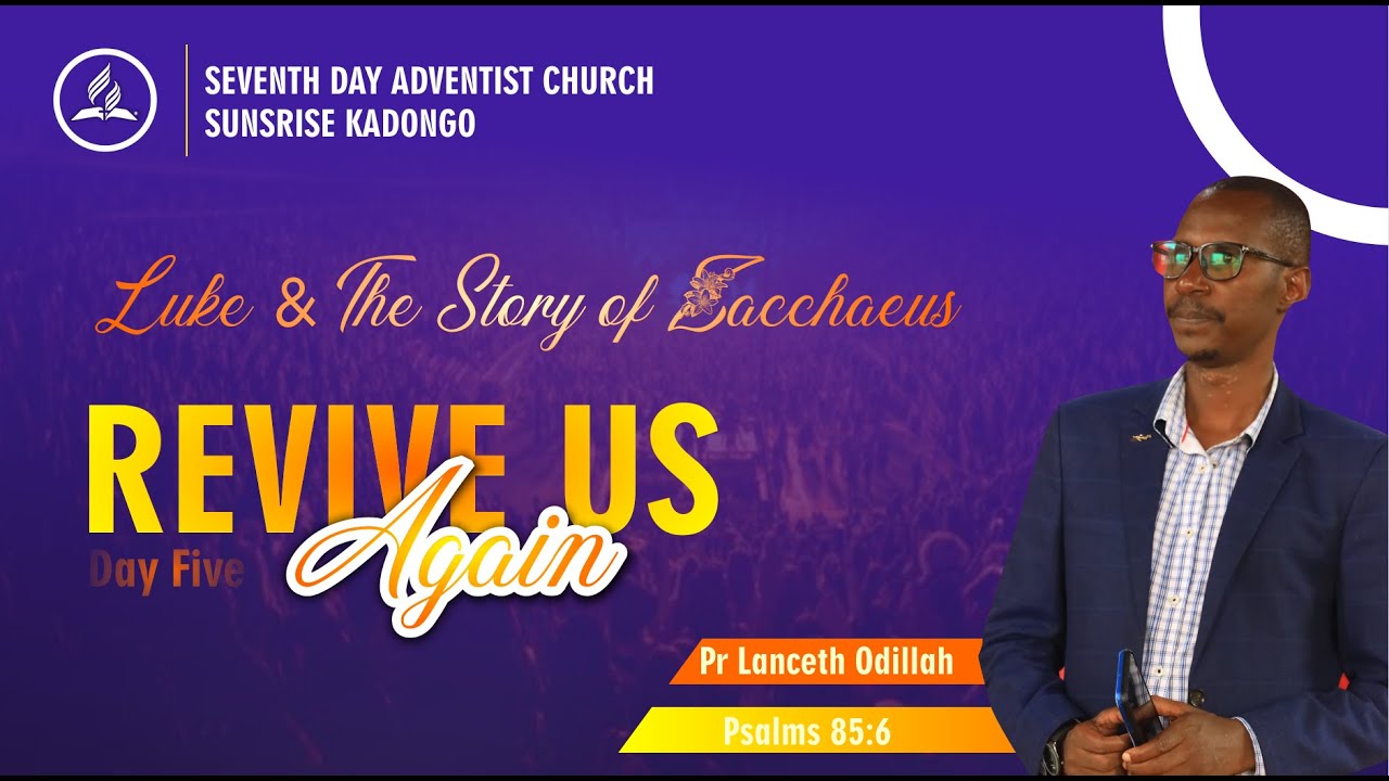 DR LUKE & THE STORY OF ZACCHAEUS  ||  BY PR LANCETH ODILLAH || REVIVE US AGAIN || DAY FIVE SERMON