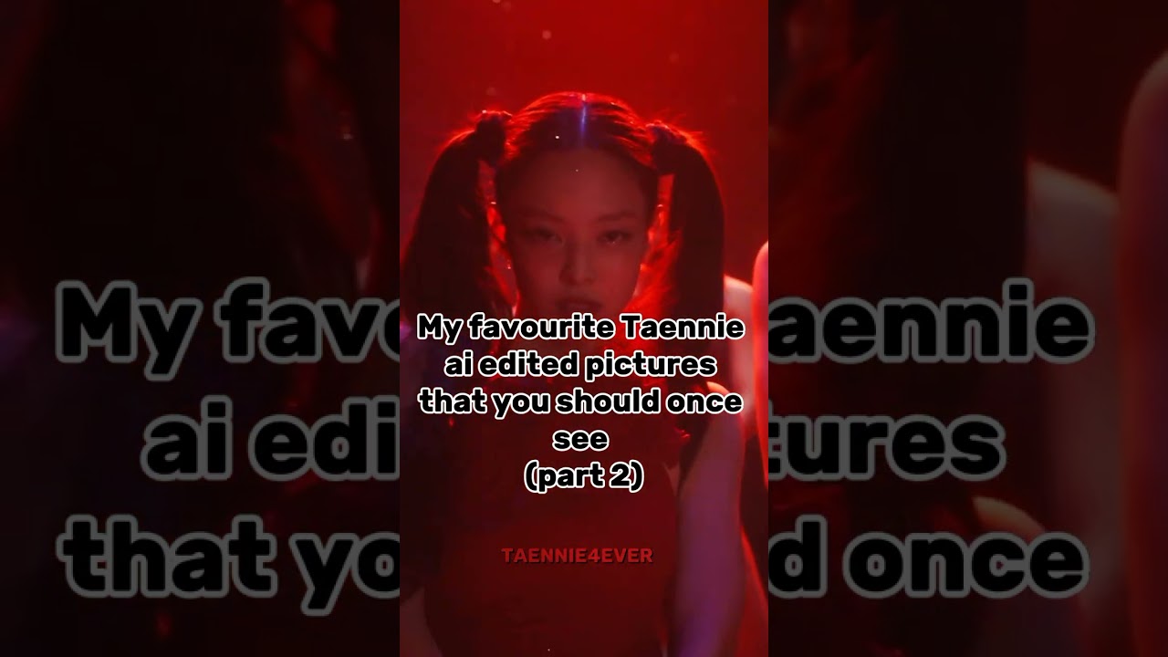 Taennie ai edited pictures part 2 #taennie #jennie #taehyung #kpop  #shorts