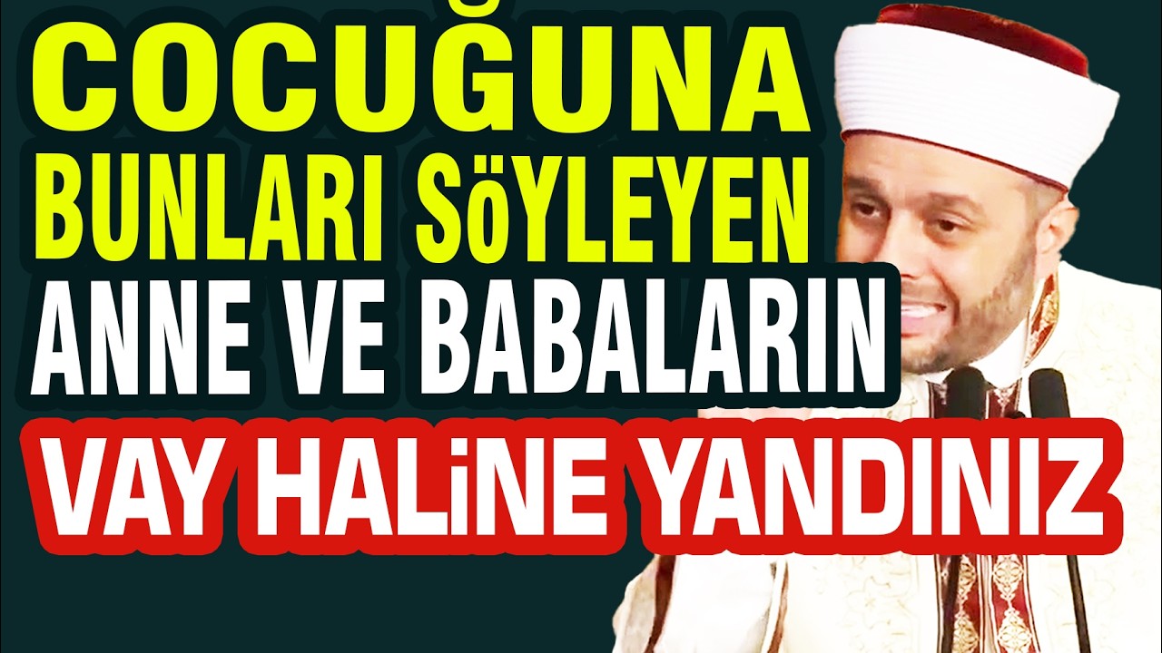 Halil Konakçı Hoca - Çocuğuna Bunları  Söyleyen Anne ve Babaların Vay Haline
