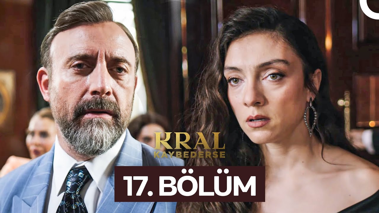 Kral Kaybederse 17. B&ouml;l&uuml;m