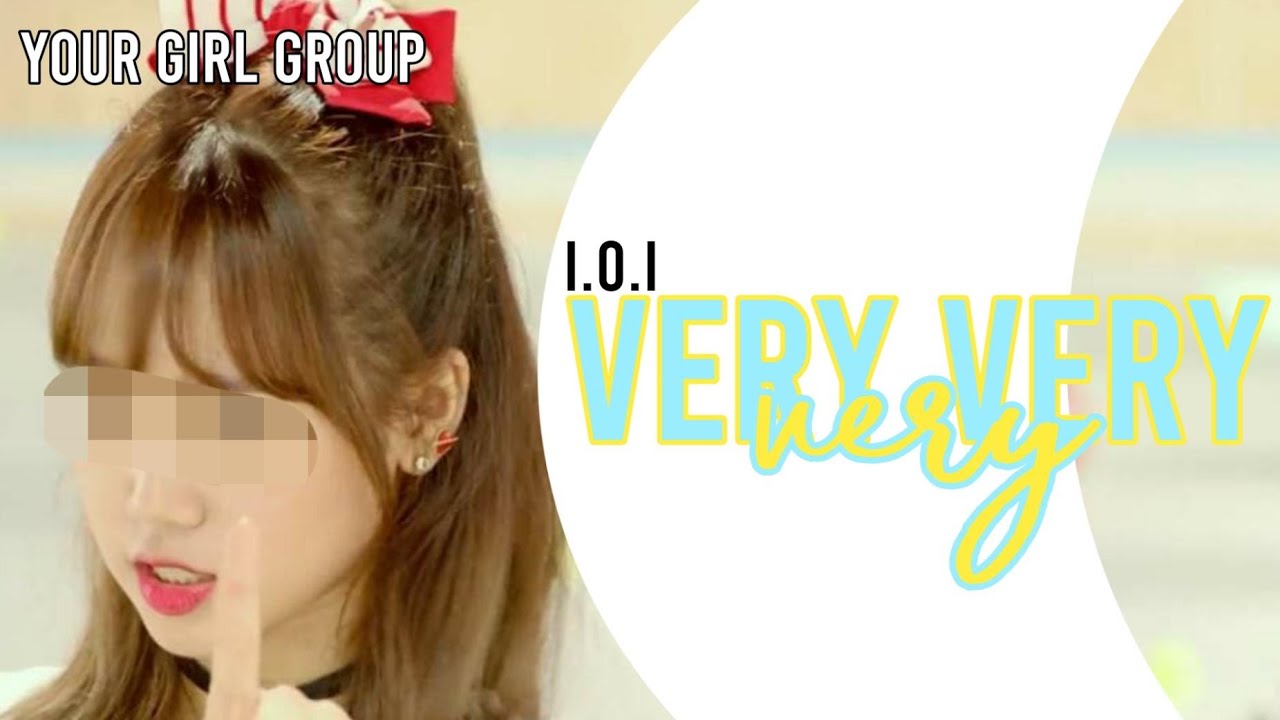 [your girl group] - ioi - very very very // (10 members)